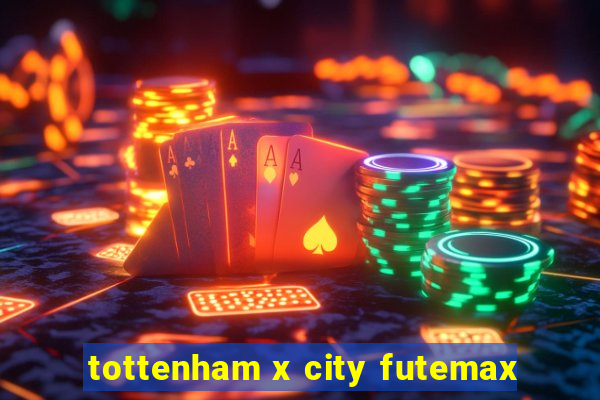 tottenham x city futemax